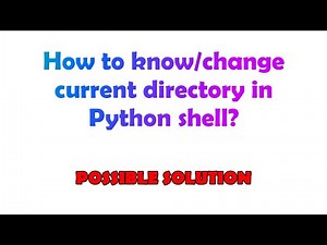 How to know/change current directory in Python shell?