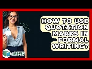 How To Use Quotation Marks In Formal Writing? - The Language Library