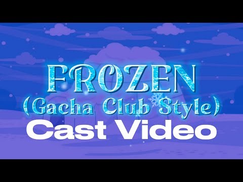 “Frozen” (Gacha Club Style) Cast Video