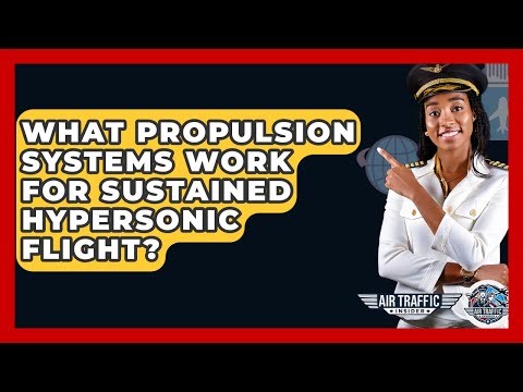 What Propulsion Systems Work For Sustained Hypersonic Flight? - Air Traffic Insider