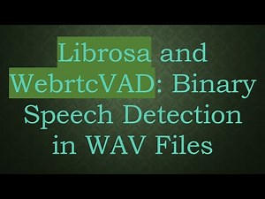 Librosa and WebrtcVAD: Binary Speech Detection in WAV Files