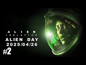 #2 Alien: Isolation　実況　今年もエイリアンの日がやってきました　一年ぶり３度目のアイソレーションを遊んでみます