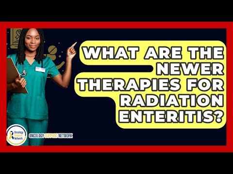 What Are The Newer Therapies For Radiation Enteritis? - Oncology Support Network