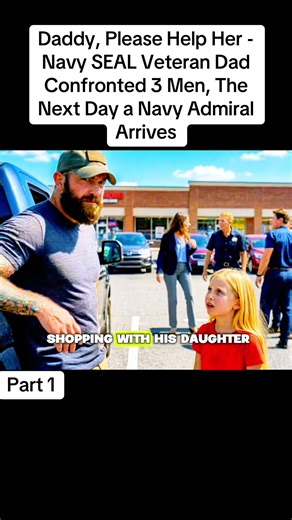 Daddy, Please Help Her - Navy SEAL Veteran Dad Confronted 3 Men, The Next Day a Navy Admiral Arrives #foryourpage #stories #storytelling #newstory