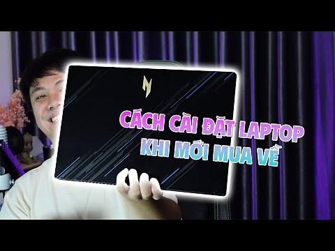 Cài đặt LAPTOP từ khi MỚI MUA, để xài cho ngon!