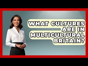 What Cultures Are In Multicultural Britain? - United Kingdom Explorers