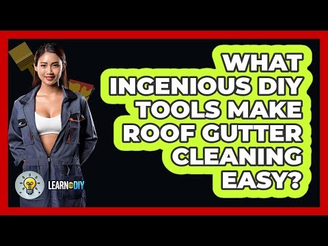 What Ingenious DIY Tools Make Roof Gutter Cleaning Easy? - LearnToDIY360.com