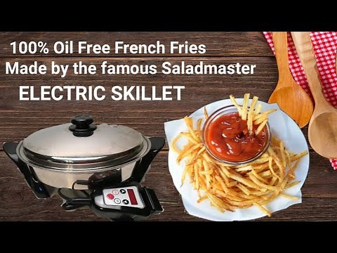 How to make a perfect Oil Free Crispy Fries by SALADMASTER Electric Skillet