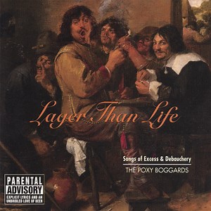 Poxy Boggards - Lager Than Life: Songs of Excess and Debauchery