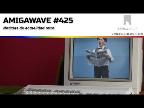 AmigaWave #425 - Noticias de actualidad retro y un rato de charla y opiniones.