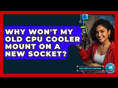Why Won't My Old CPU Cooler Mount On A New Socket? - Your Computer Companion