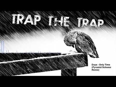 Enya - Only Time (Pyramid Scheme Trap Remix)