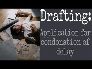 How to Draft an Application for Condonation of Delay | Legal Drafting Tips & Format Explained!