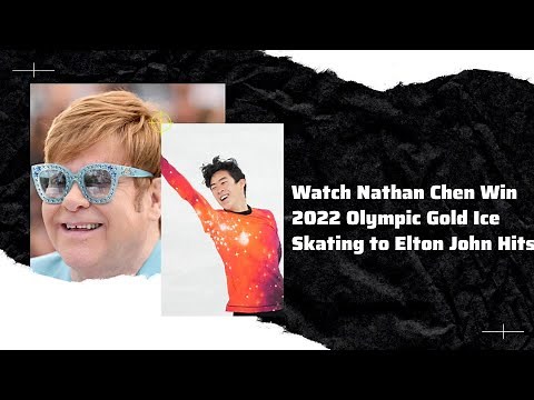 Watch Nathan Chen Win 2022 Olympic Gold Ice Skating to Elton John Hits