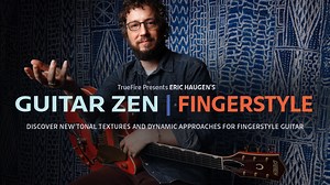 Guitar Zen: Fingerstyle - Eric Haugen - Guitar Lessons - TrueFire