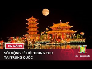 Sôi động lễ hội Trung thu tại Trung Quốc | Tin thế giới