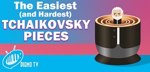 The Easiest Tchaikovsky Pieces (and the Most Difficult) - PianoTV.net