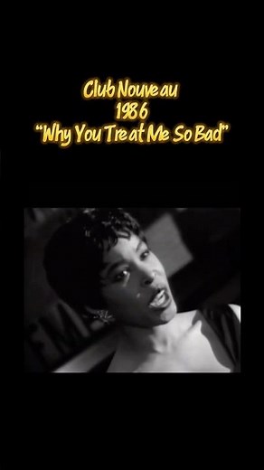 1986, Club Nouveau - “Why You Treat Me So Bad”