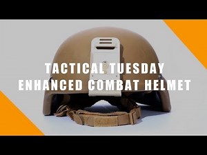 Tactical Tuesday: Enhanced Combat Helmet