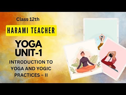 Unit 1: Introduction to Yoga and Yogic Practices || Class 12th CBSE Board exams || Harami Teacher