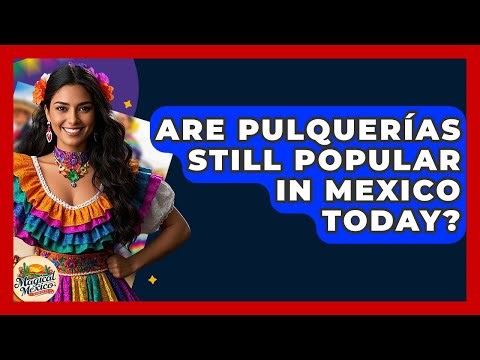 Are Pulquerías Still Popular In Mexico Today? - Magical Mexico Moments