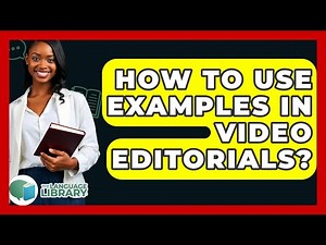 How To Use Examples In Video Editorials? - The Language Library