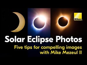 Solar Eclipse Photography Tips from Nikon | 5 Tips for Compelling Images | 2024 Solar Eclipse Guide