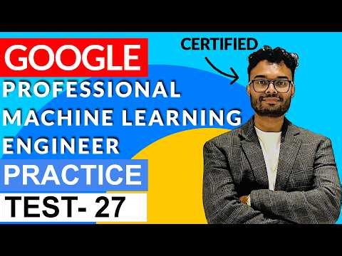 Google Professional Machine Learning Engineer Questions : Part 27