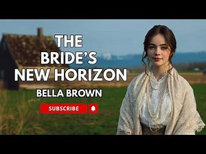 Full Length Audiobook - Historical Western Romance - The Bride's New Horizon