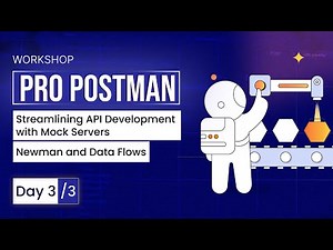 Day 3: Streamlining API Development with Mock Servers, Newman, and Data Flows