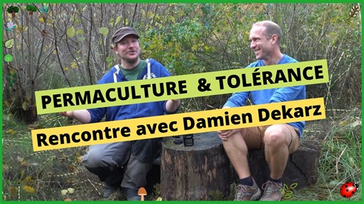 Permaculture & tolérance - Rencontre avec Damien Dekarz