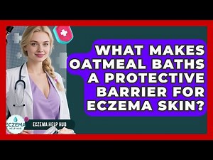 What Makes Oatmeal Baths A Protective Barrier For Eczema Skin? - Eczema Help Hub