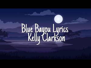 Blue Bayou Lyrics – Kelly Clarkson
