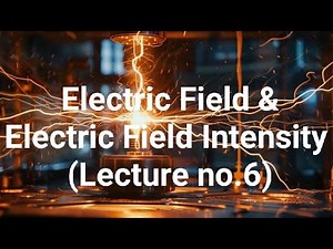 Electric Field & Electric Field Intensity | Concept + Graph Explanation | Electrostatics