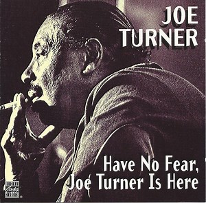 Joe Turner - Have No Fear Joe Turner Is Here