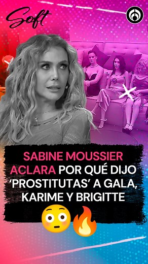 Sabine Moussier aclara por qué dijo ‘prostitutas’😳 a Gala, Karime y Briggitte🔥 | Radio Fórmula