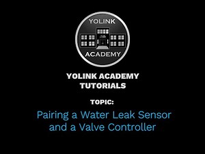 YoLink Academy: Pairing a Water Leak Sensor 1 and a Valve Controller