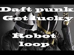 Daft Punk Get Lucky Robot Loop 11 Minutes