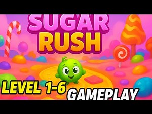 Sugar Rush – A Quick Adventure Gameplay | Level 1 to 6 Walkthrough (Android/iOS)