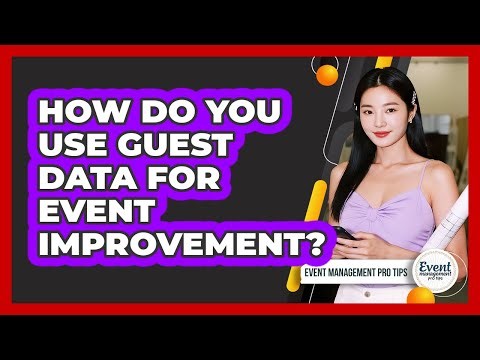 How Do You Use Guest Data For Event Improvement?