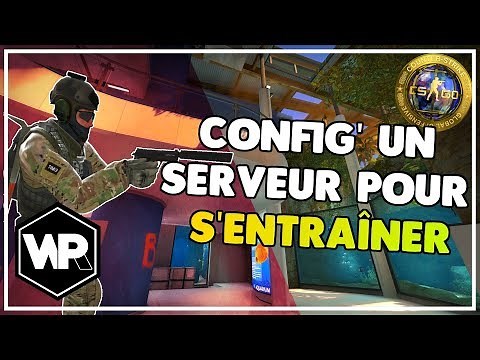 CSGO - Configurer un serveur local pour s'entraîner