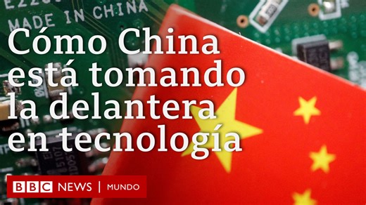 China parece estar desafiando a las grandes potencias de la alta tecnología. | BBC News Mundo