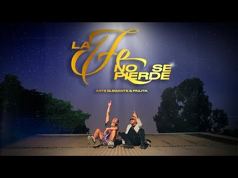 Arte Elegante & Pailita - La Fé no se pierde (Video Oficial)