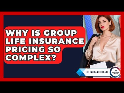 Why Is Group Life Insurance Pricing So Complex? - Life Insurance Library