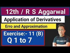 12th / Ex 11 (B) / Q1 to 7 / R. s Aggarwal / Error and Approximation/ Application of Derivatives