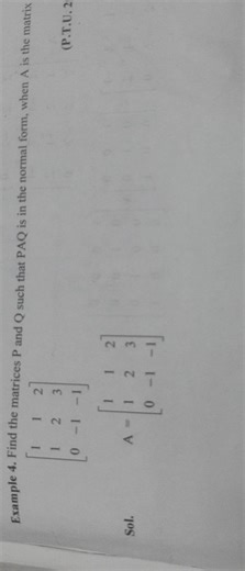 Example 4. Find the matrices P and Q such that PAQ is in the no... | Filo