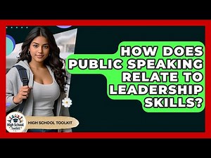 How Does Public Speaking Relate To Leadership Skills? - High School Toolkit