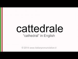Correct italian pronunciation of cattedrale, cathedral