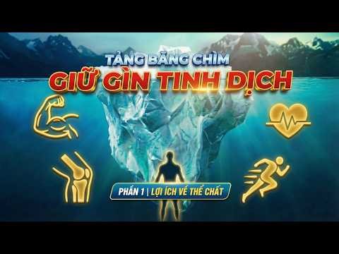 Tảng Băng Chìm Của Bảo Toàn Tinh Khí | PHẦN 1 | LỢI ÍCH VỀ THỂ CHẤT