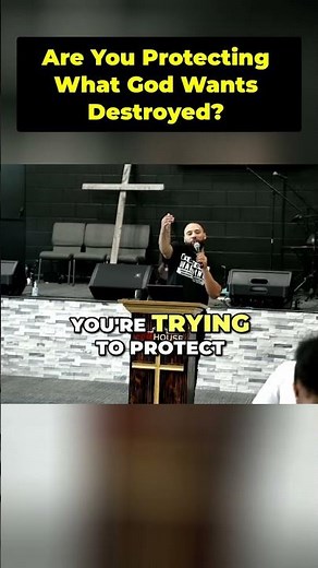 Are You Protecting What God Wants Destroyed?